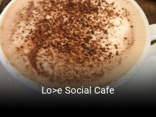 Lo>e Social Cafe open hours