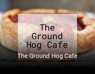 The Ground Hog Cafe open hours