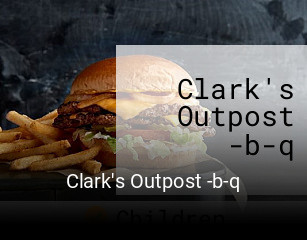 Clark's Outpost -b-q opening hours