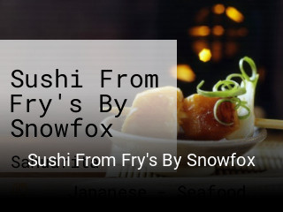 Sushi From Fry's By Snowfox open hours